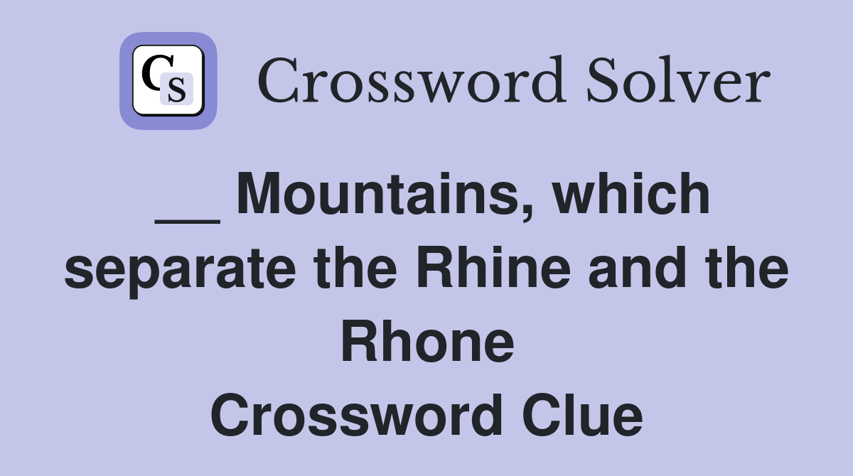 __ Mountains, which separate the Rhine and the Rhone Crossword Clue